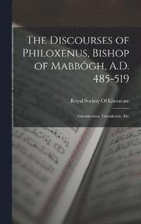bokomslag The Discourses of Philoxenus, Bishop of Mabbgh, A.D. 485-519