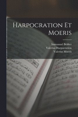 Immanuel Bekker, Valerius Harpocration, Valerius Moeris - Harpocration Et Moeris, Häftad