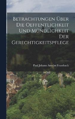 Betrachtungen ber die Oeffentlichkeit und Mndlichkeit der Gerechtigkeitspflege 1