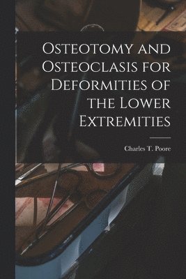 Osteotomy and Osteoclasis for Deformities of the Lower Extremities 1