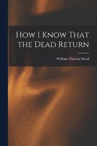 bokomslag How I Know That the Dead Return