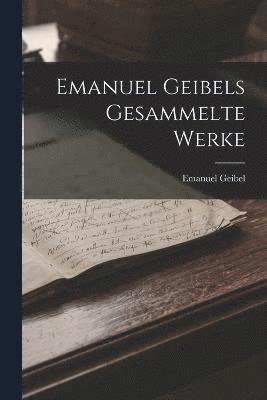 Emanuel Geibels Gesammelte Werke 1