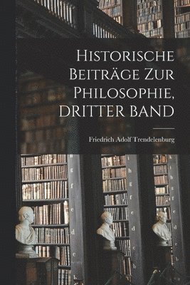 Historische Beitrge Zur Philosophie, DRITTER BAND 1