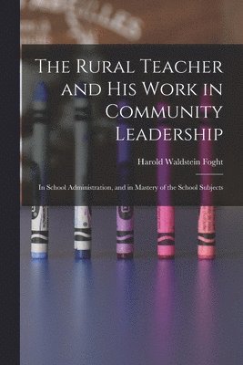 The Rural Teacher and His Work in Community Leadership 1