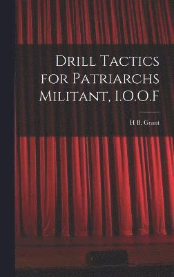 bokomslag Drill Tactics for Patriarchs Militant, I.O.O.F