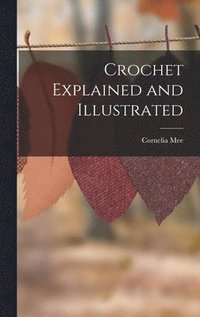 bokomslag Crochet Explained and Illustrated