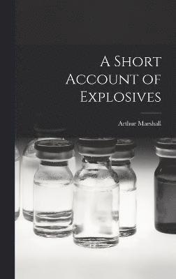 A Short Account of Explosives 1