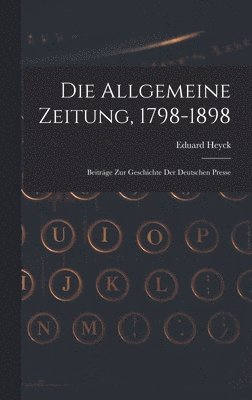 Die Allgemeine Zeitung, 1798-1898