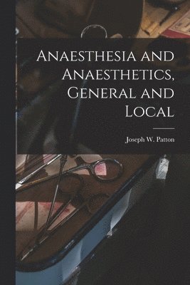 bokomslag Anaesthesia and Anaesthetics, General and Local