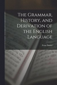 bokomslag Grammar, History, and Derivation of the English Language