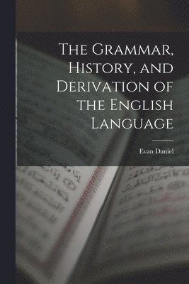 bokomslag Grammar, History, and Derivation of the English Language