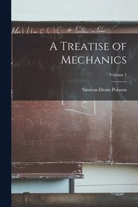 bokomslag A Treatise of Mechanics; Volume 1