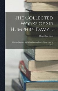 bokomslag The Collected Works of Sir Humphry Davy ...