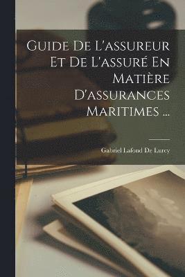 bokomslag Guide De L'assureur Et De L'assur En Matire D'assurances Maritimes ...