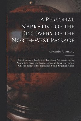 Alexander Armstrong - Personal Narrative of the Discovery of the North-West Passage, Häftad