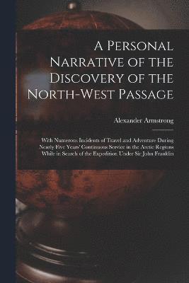 A Personal Narrative of the Discovery of the North-West Passage 1