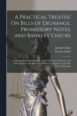 A Practical Treatise On Bills of Exchange, Promissory Notes, and Bankers' Checks 1