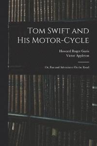 bokomslag Tom Swift and His Motor-Cycle; Or, Fun and Adventures On the Road