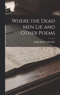 bokomslag Where the Dead Men Lie and Other Poems