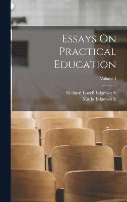 Essays On Practical Education; Volume 1 1