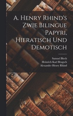 A. Henry Rhind's Zwie Bilingue Papyri, Hieratisch Und Demotisch 1