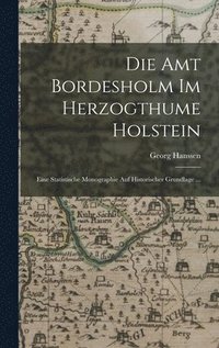bokomslag Die Amt Bordesholm Im Herzogthume Holstein