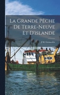 bokomslag La Grande Pche De Terre-Neuve Et D'islande