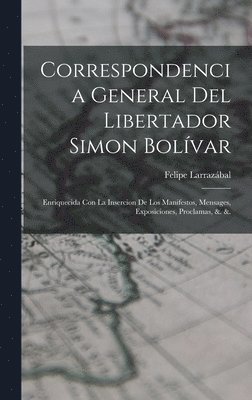 Felipe Larrazábal - Correspondencia General Del Libertador Simon Bolívar, Inbunden