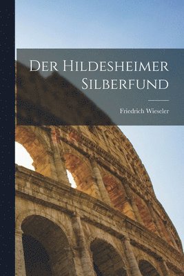 Friedrich Wieseler - Hildesheimer Silberfund, Häftad