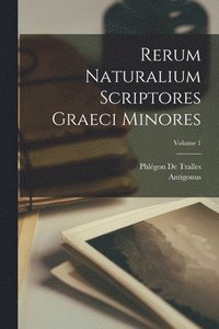 bokomslag Rerum Naturalium Scriptores Graeci Minores; Volume 1