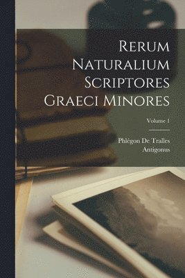 Antigonus, Phlégon de Tralles, Phlégon De Tralles - Rerum Naturalium Scriptores Graeci Minores; Volume 1, Häftad