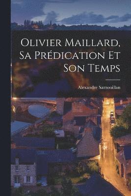 Olivier Maillard, Sa Prdication Et Son Temps 1