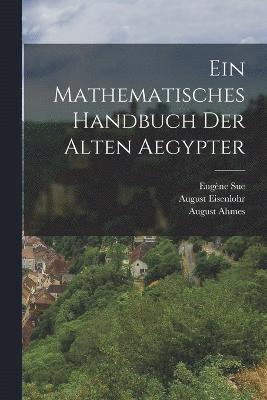 Ein Mathematisches Handbuch der alten Aegypter 1