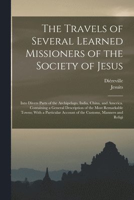 Jesuits, Diéreville - Travels of Several Learned Missioners of the Society of Jesus, Häftad
