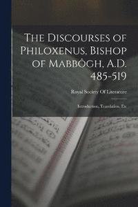 bokomslag The Discourses of Philoxenus, Bishop of Mabbgh, A.D. 485-519