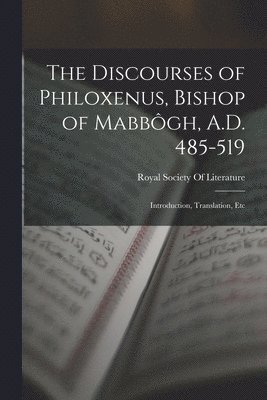Royal Society of Literature (Great Br - Discourses of Philoxenus, Bishop of Mabbôgh, A.D. 485-519, Häftad