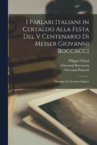 bokomslag I Parlari Italiani in Certaldo Alla Festa Del V Centenario Di Messer Giovanni Boccacci