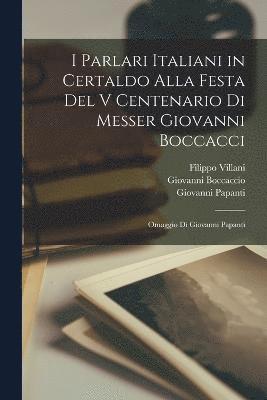 I Parlari Italiani in Certaldo Alla Festa Del V Centenario Di Messer Giovanni Boccacci