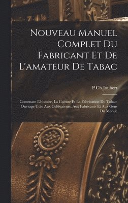 bokomslag Nouveau Manuel Complet Du Fabricant Et De L'amateur De Tabac