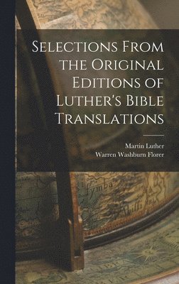 Selections From the Original Editions of Luther's Bible Translations