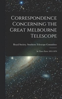 bokomslag Correspondence Concerning the Great Melbourne Telescope