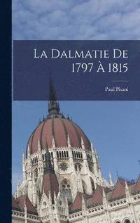 bokomslag La Dalmatie De 1797  1815