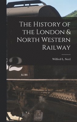 bokomslag The History of the London & North Western Railway