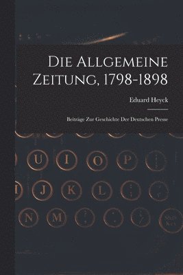 Die Allgemeine Zeitung, 1798-1898