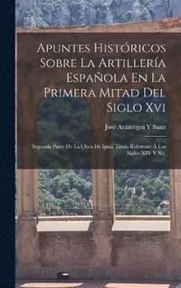bokomslag Apuntes Histricos Sobre La Artillera Espaola En La Primera Mitad Del Siglo Xvi