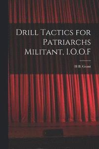 bokomslag Drill Tactics for Patriarchs Militant, I.O.O.F