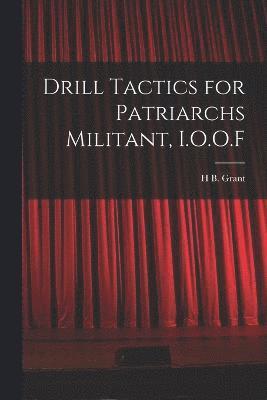 Drill Tactics for Patriarchs Militant, I.O.O.F 1