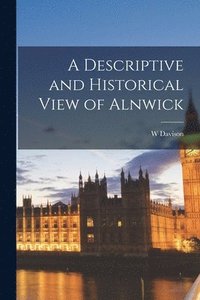 bokomslag Descriptive and Historical View of Alnwick