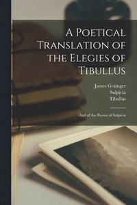 bokomslag A Poetical Translation of the Elegies of Tibullus