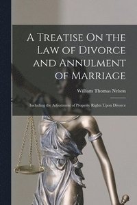 bokomslag A Treatise On the Law of Divorce and Annulment of Marriage